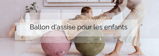 Ballon d’assise pour enfant : les bienfaits